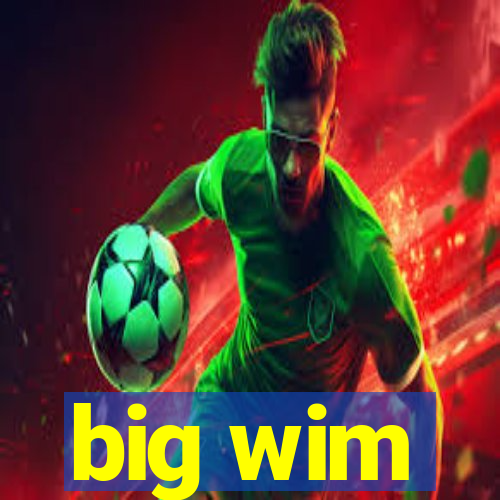 big wim